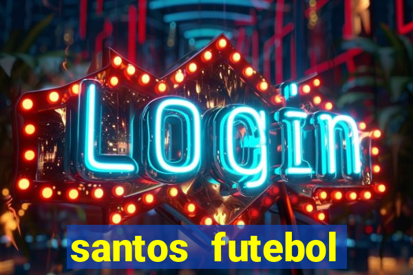 santos futebol clube peneiras